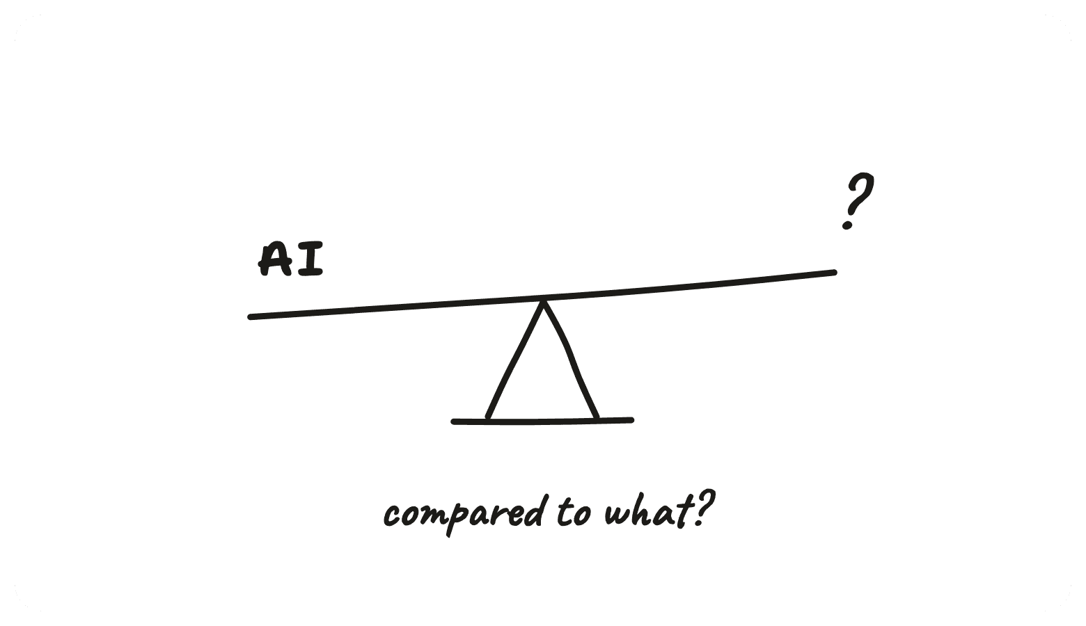A seesaw weighing AI against a question mark — compared to what?